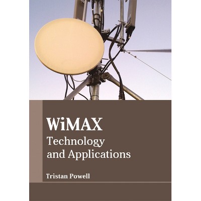 Wimax: Technology and Applications - by  Tristan Powell (Hardcover)