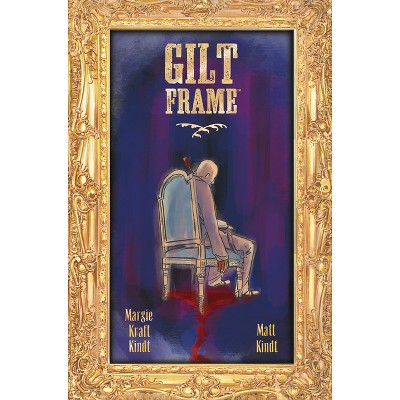 Gilt Frame - by  Matt Kindt & Margie Kraft Kindt (Hardcover)