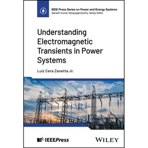 Understanding Electromagnetic Transients in Power Systems - (IEEE Press Power and Energy Systems) by  Luiz Cera Zanetta (Hardcover) - 1 of 1