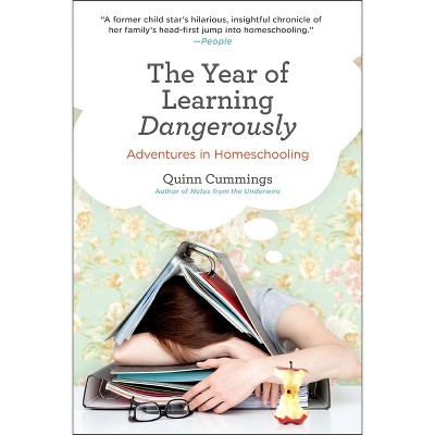 The Year of Learning Dangerously - by  Quinn Cummings (Paperback)