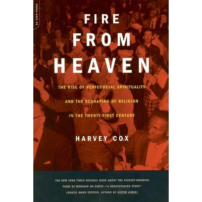 Fire from Heaven - (Rise of Pentecostal Spirituality and the Reshaping of Religi) by  Harvey Cox (Paperback)