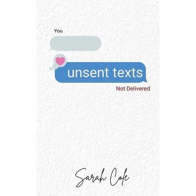 Unsent texts - by  Sarah Cole (Paperback)