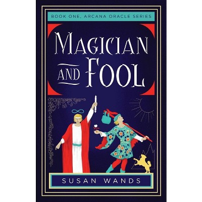 Magician and Fool - (Arcana Oracle) by  Susan Wands (Paperback)