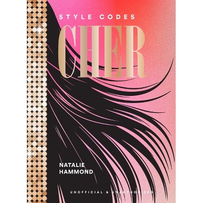 Style Codes: Cher - by  Natalie Hammond (Hardcover)