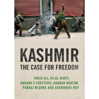 Kashmir - by  Arundhati Roy & Pankaj Mishra & Hilal Bhatt & Angana P Chatterji & Tariq Ali (Paperback)