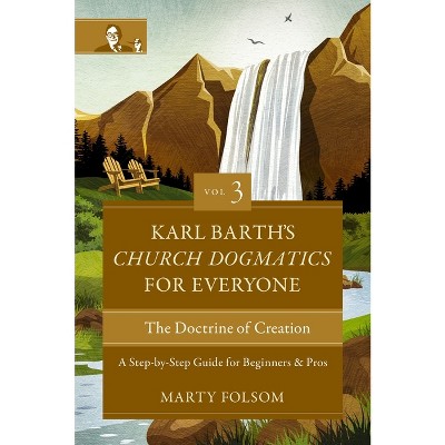 Karl Barth's Church Dogmatics for Everyone, Volume 3---The Doctrine of Creation - by  Marty Folsom (Paperback)