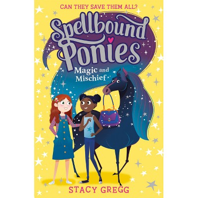 Magic and Mischief - (Spellbound Ponies) by  Stacy Gregg (Paperback)