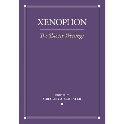 The Shorter Writings - (Agora Editions) Annotated by  Xenophon (Paperback)
