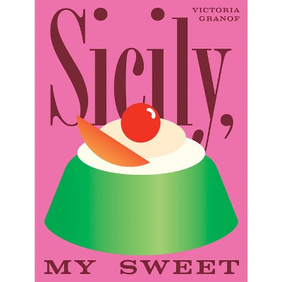 Sicily, My Sweet - by  Victoria Granof (Hardcover)