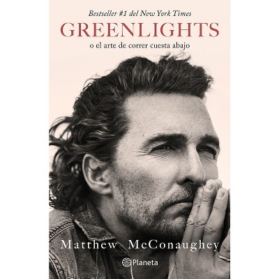 Greenlights: O El Arte de Correr Cuesta Abajo / Green Lights - by  Matthew McConaughey (Paperback)