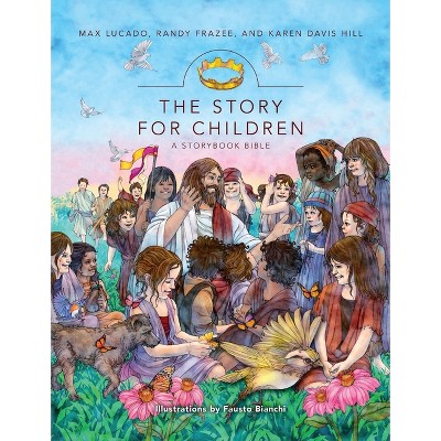 The Story for Children, a Storybook Bible - by  Max Lucado & Randy Frazee & Karen Davis Hill (Hardcover)