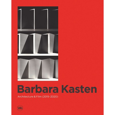 Barbara Kasten: Architecture & Film (2015-2020) - by  Stephanie Cristello (Hardcover)