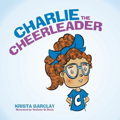 Charlie the Cheerleader - by  Krista Barclay (Paperback)