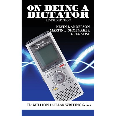 On Being a Dictator - (Million Dollar Writing) by  Kevin J Anderson & Martin L Shoemaker & Greg Vose (Paperback)