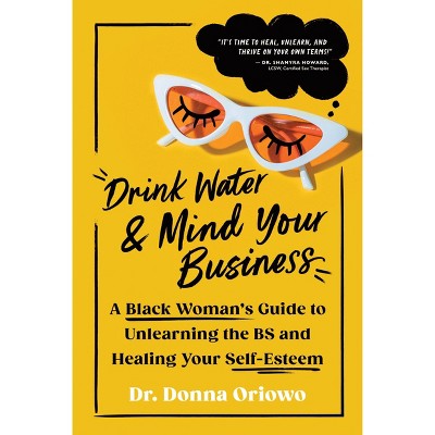 Drink Water And Mind Your Business - by Donna Oriowo (Paperback)