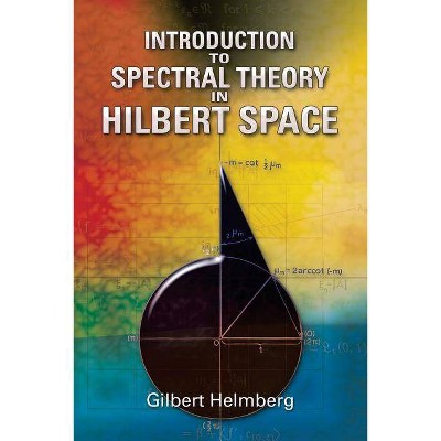 Introduction to Spectral Theory in Hilbert Space - (Dover Books on Mathematics) by  Gilbert Helmberg (Paperback)