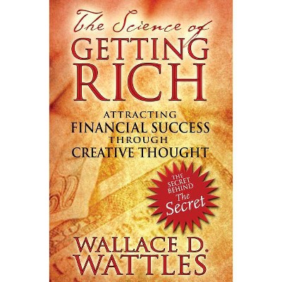 The Science of Getting Rich - 4th Edition by  Wallace D Wattles (Paperback)