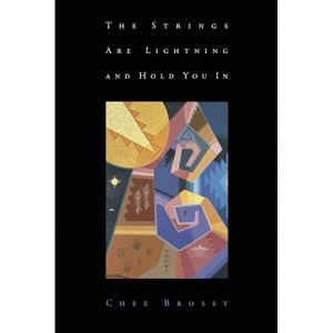 The Strings Are Lightning and Hold You in - by  Chee Brossy (Paperback) - 1 of 1