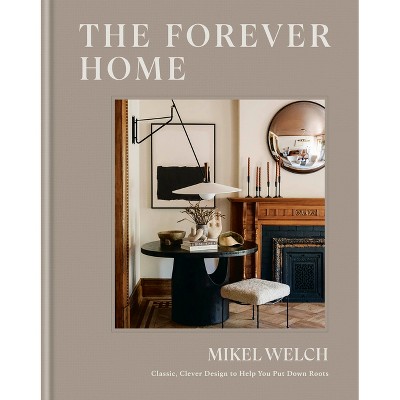 The Forever Home - by  Mikel Welch (Hardcover)