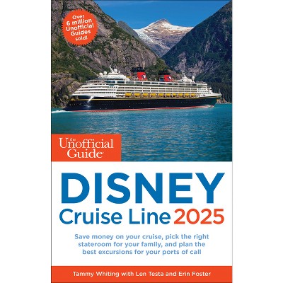 The Unofficial Guide to Disney Cruise Line 2025 - (Unofficial Guides) by  Tammy Whiting & Len Testa & Erin Foster (Paperback)