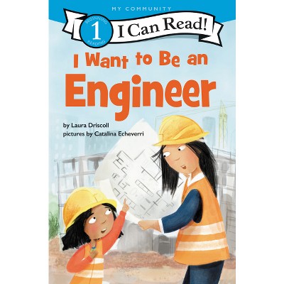 I Want to Be an Engineer - (I Can Read Level 1) by  Laura Driscoll (Paperback)