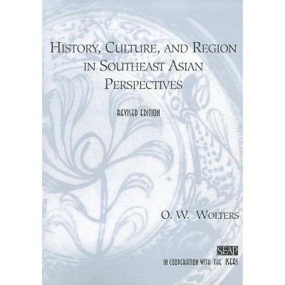 History, Culture, and Region in Southeast Asian Perspectives - (Studies on Southeast Asia) by  O W Wolters (Paperback)