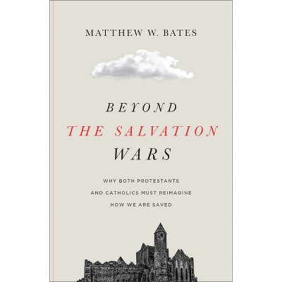 Beyond the Salvation Wars - by Matthew W Bates
