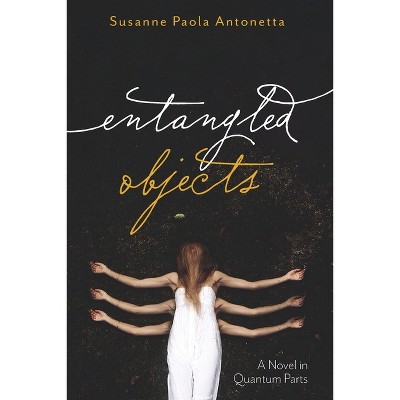 Entangled Objects - by  Susanne Paola Antonetta (Paperback)