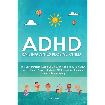 ADHD - Raising an Explosive Child - by  Oliver Miller (Paperback)