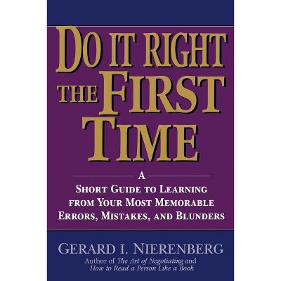 Doing It Right the First Time - by  Gerard I Nierenberg (Paperback)