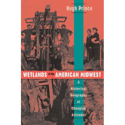 Wetlands of the American Midwest - (University of Chicago Geography Research Papers) by  Hugh Prince (Paperback)