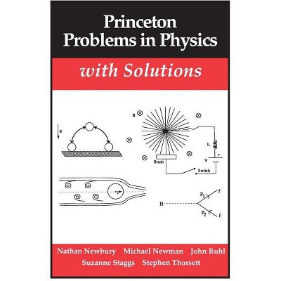 Princeton Problems in Physics with Solutions - (Princeton Paperbacks) by  Nathan Newbury & Mark Newman (Paperback)