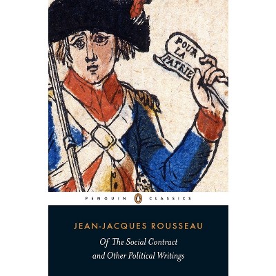 Of the Social Contract and Other Political Writings - by  Jean-Jacques Rousseau (Paperback)