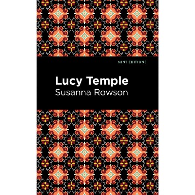 Lucy Temple - (Mint Editions (Women Writers)) by  Susanna Rowson (Hardcover)