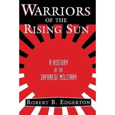 Warriors of the Rising Sun - by  Robert Edgerton (Paperback)