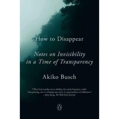 How to Disappear - by  Akiko Busch (Paperback)