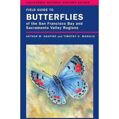 Field Guide to Butterflies of the San Francisco Bay and Sacramento Valley Regions - (California Natural History Guides) by  Arthur Shapiro
