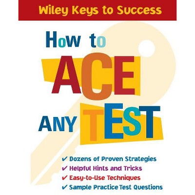 How to Ace Any Test - (Wiley Keys to Success) by  Book Builders & Beverly Chin (Paperback)