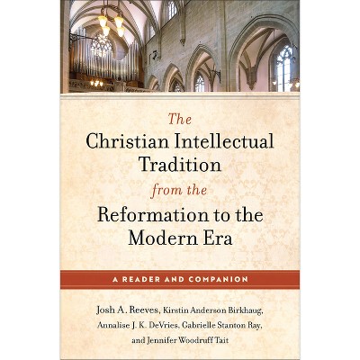The Christian Intellectual Tradition from the Reformation to the Modern Era - (Paperback)