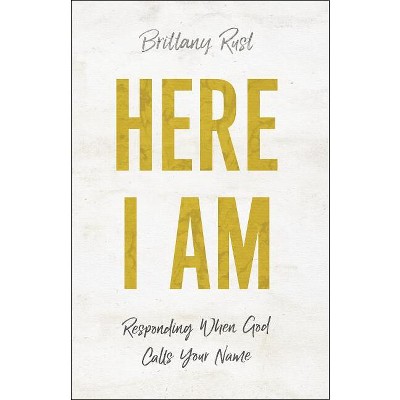 Here I Am - by  Brittany Rust (Paperback)