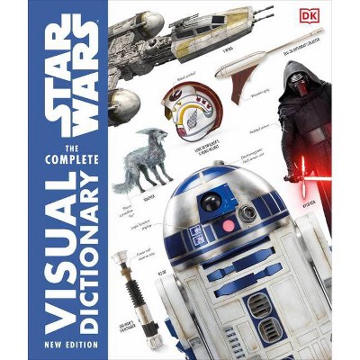 Star Wars the Complete Visual Dictionary New Edition - by  Pablo Hidalgo & David Reynolds & James Luceno & Ryder Windham & Jason Fry (Hardcover)