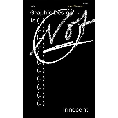 Graphic Design Is (...) Not Innocent - by  Ingo Offermanns (Paperback)