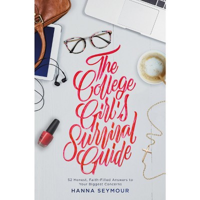 The College Girl's Survival Guide - by  Hanna Seymour (Paperback)
