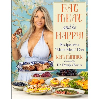 Eat Meat and Be Happy! - by  Kem Minnick (Hardcover)