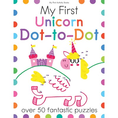 My First Unicorn Dot-To-Dot - (My First Activity Books) by  Joe Potter (Paperback)