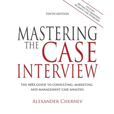 Mastering the Case Interview, 10th Edition - by  Alexander Chernev (Paperback)