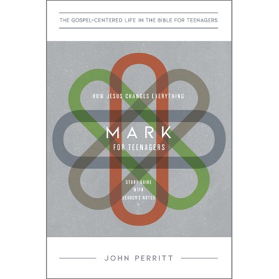 Mark for Teenagers - (The Gospel-Centered Life in the Bible for Teenagers) by  John Perritt (Paperback)