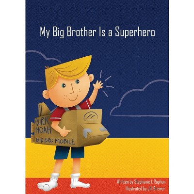 My Big Brother Is a Superhero - by  Stephanie L Raphun (Hardcover)