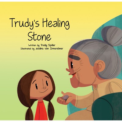 Trudy's Healing Stone - by  Trudy Spiller (Hardcover)