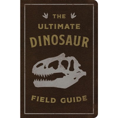 The Ultimate Dinosaur Field Guide - (Ultimate Field Guides) by  Thomas Nelson (Leather Bound)